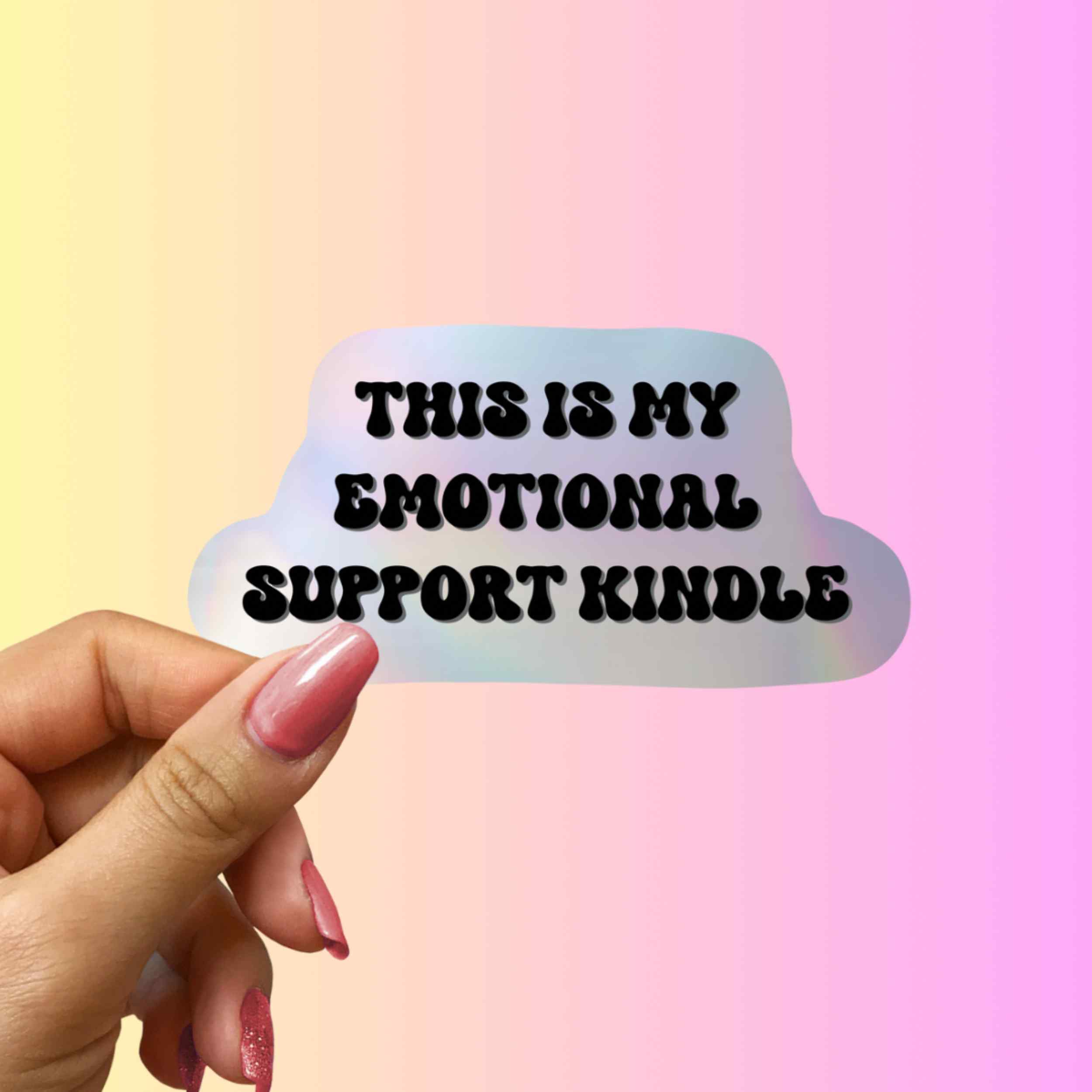 This is My Emotional Support Kindle Holographic Sticker