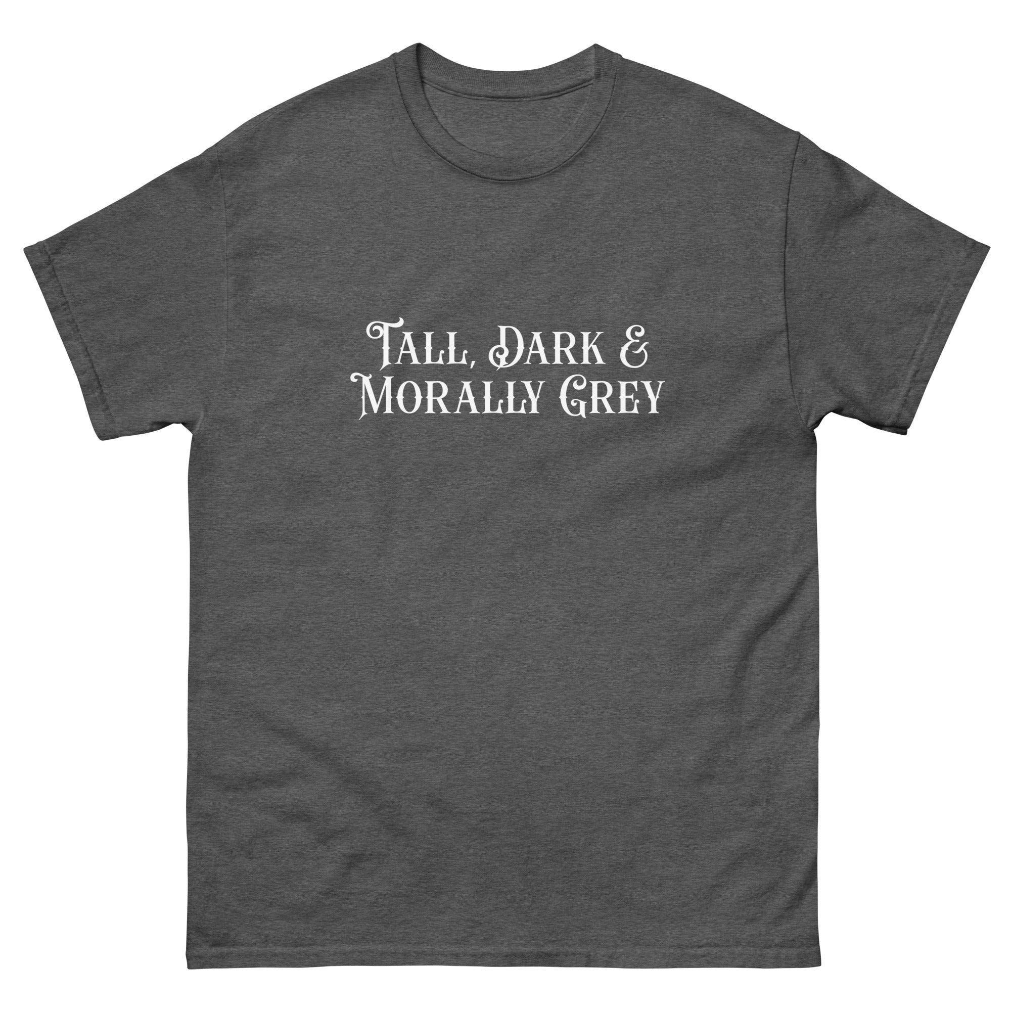 Tall, Dark and Morally Grey T-shirt