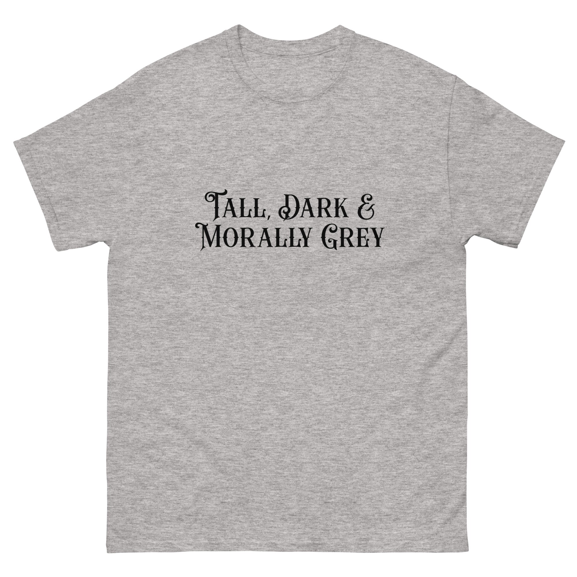 Tall, Dark and Morally Grey T-shirt