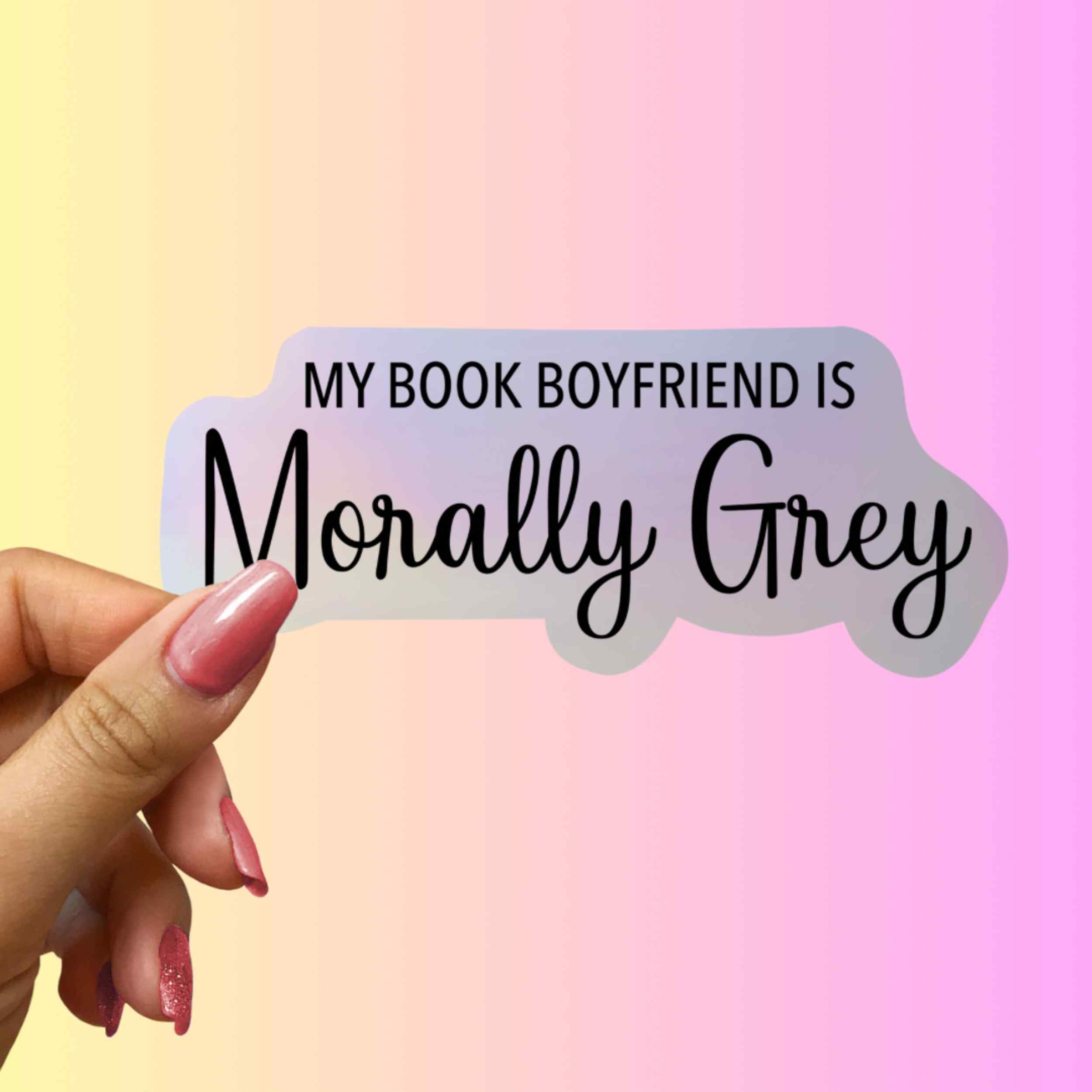 My Book Boyfriend is Morally Grey Holographic Sticker